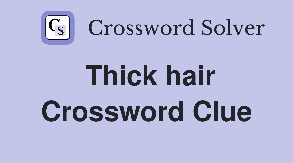 Thick hair Crossword Clue Answers Crossword Solver